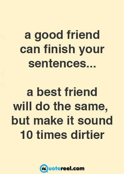 Funny Quotes From Friends
 Funny Friends Quotes To Send Your BFF QuoteReel