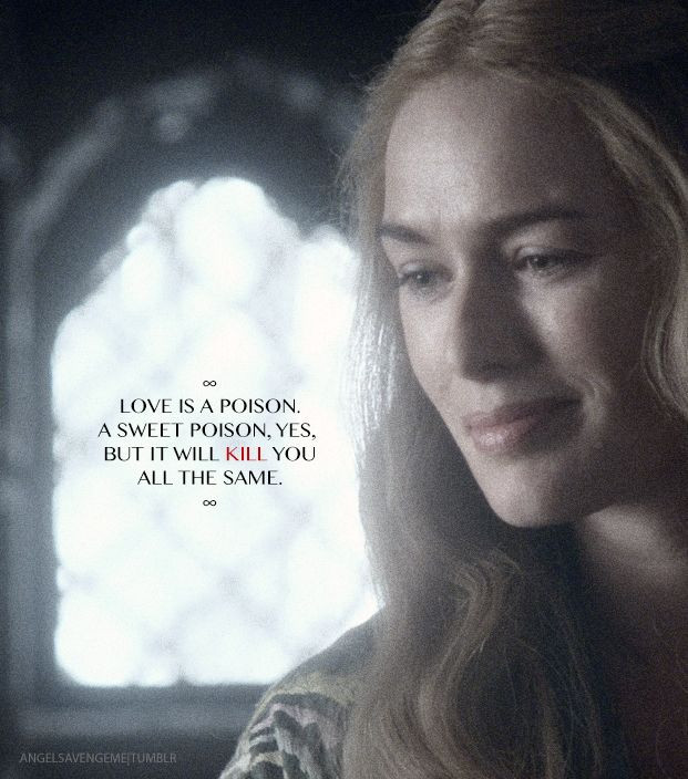 Game Of Thrones Romantic Quotes
 love is a poison Game Thrones