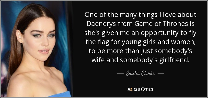 Game Of Thrones Romantic Quotes
 Emilia Clarke quote e of the many things I love about
