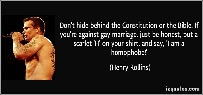 Gay Marriages Quotes
 Don t hide behind the Constitution or the Bible If you re