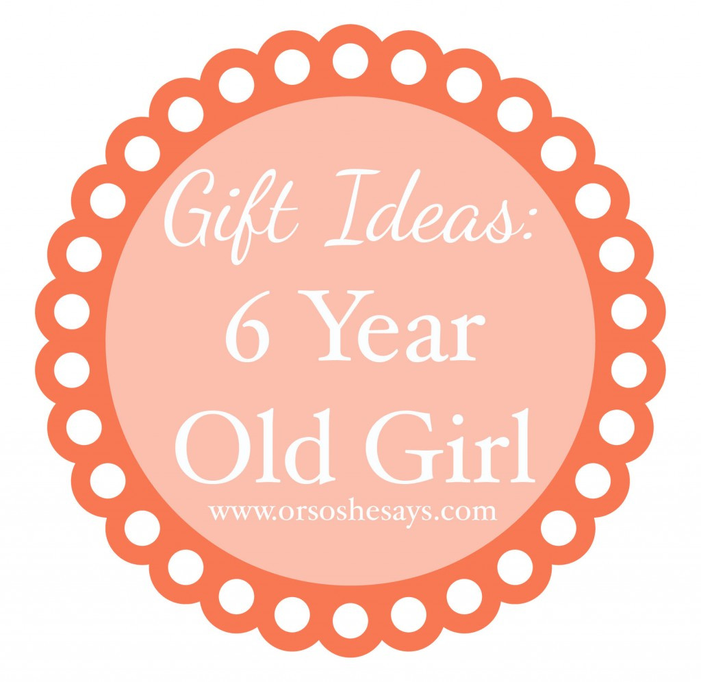 Gift Ideas For 6 Year Old Girls
 Gift Ideas for 6 Year Old Girl so she says