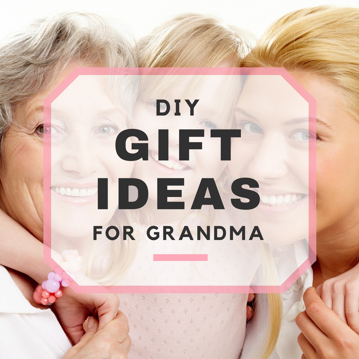 Gift Ideas For Grandmothers
 DIY Gift Ideas for Grandma