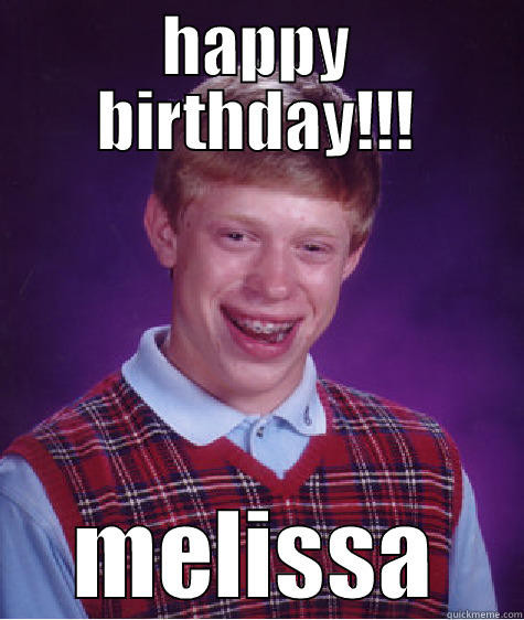 Happy Birthday Melissa Funny
 gracei s funny quickmeme meme collection