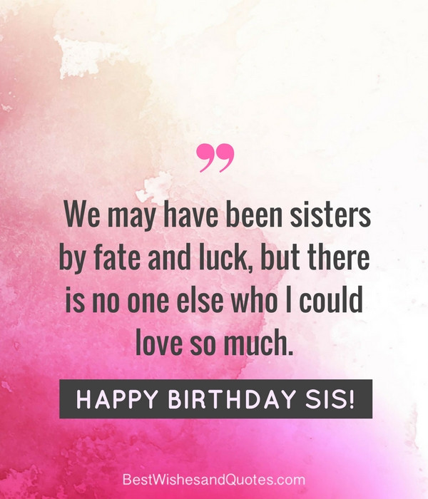 Happy Birthday Quotes For Your Sister
 35 Special and Emotional ways to say Happy Birthday Sister