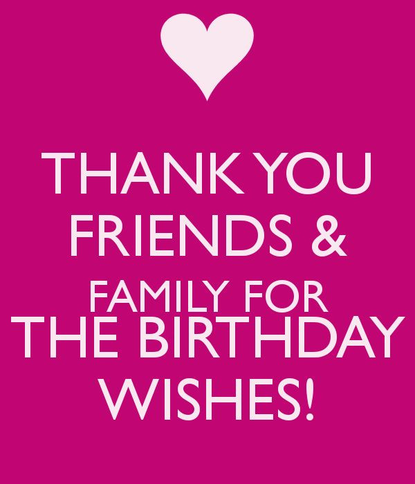 Happy Birthday Thank You Quotes
 THANK YOU FRIENDS & FAMILY FOR THE BIRTHDAY WISHES KEEP
