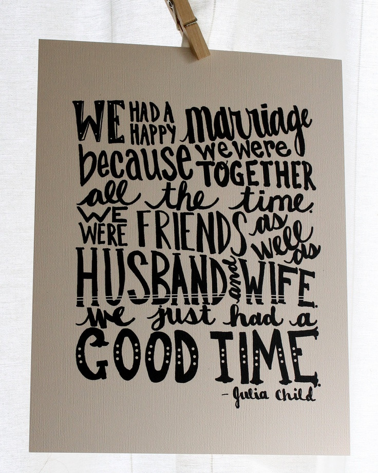 Happy Marriage Quotes
 "We had a happy marriage because we were to her all the