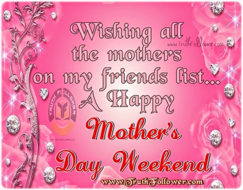 Happy Mother'S Day Weekend Quotes
 Mothers Day Weekend s and for