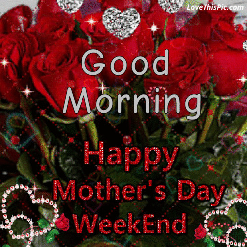 Happy Mother'S Day Weekend Quotes
 Good Morning Happy Mothers Day Weekend Quote