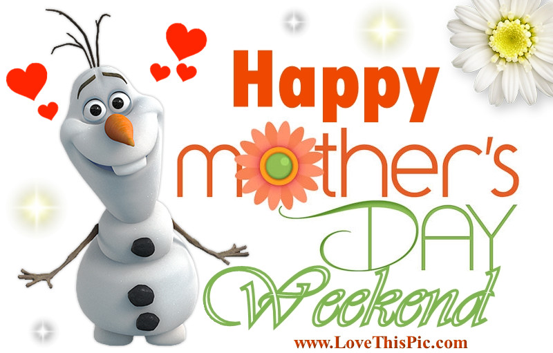 Happy Mother'S Day Weekend Quotes
 Happy Mothers Day Weekend s and for