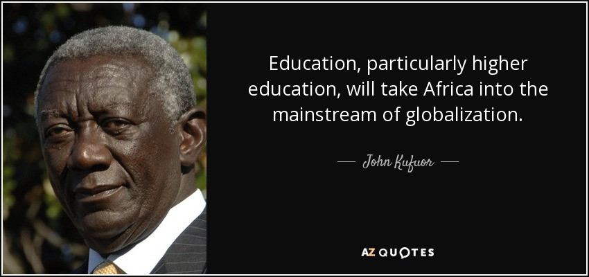 Higher Education Quotes
 John Kufuor quote Education particularly higher