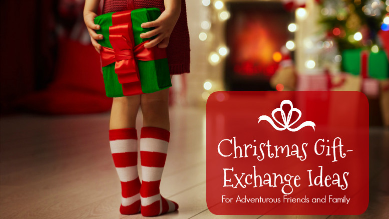 Holiday Gift Exchange Ideas
 25 Christmas Gift Exchange Ideas for Adventurous Friends
