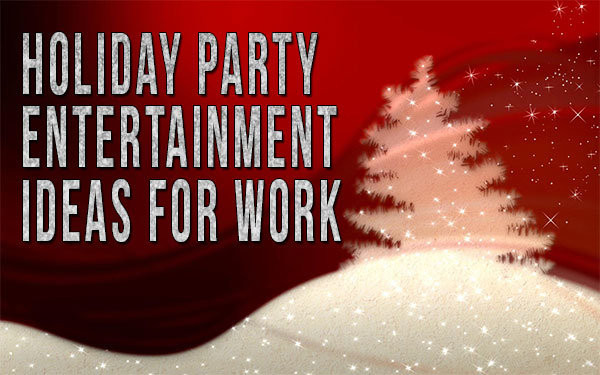 Holiday Party Entertainment Ideas
 Holiday Party Entertainment Ideas For Work edy