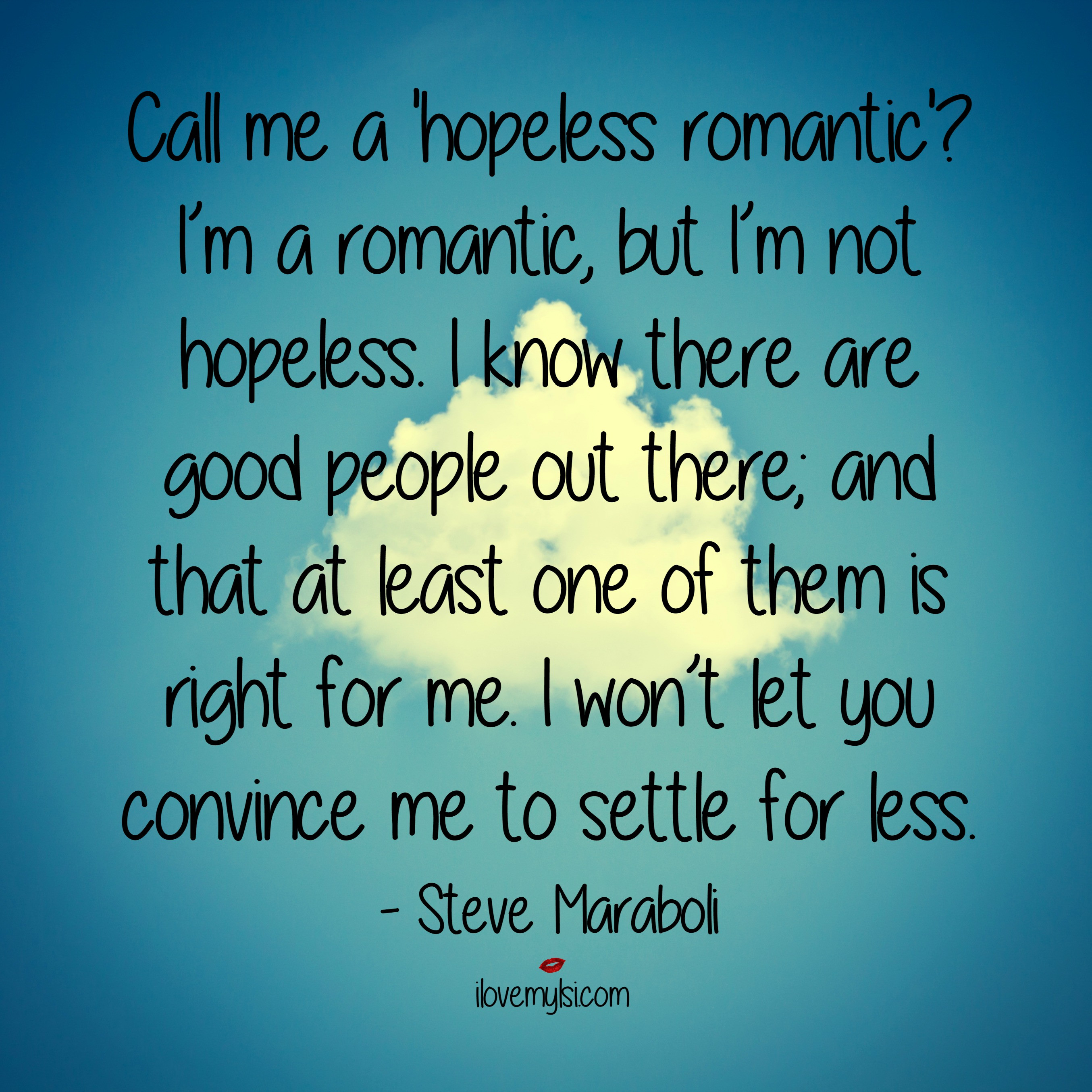 Hopeless Romantic Quotes
 I m a romantic I Love My LSI
