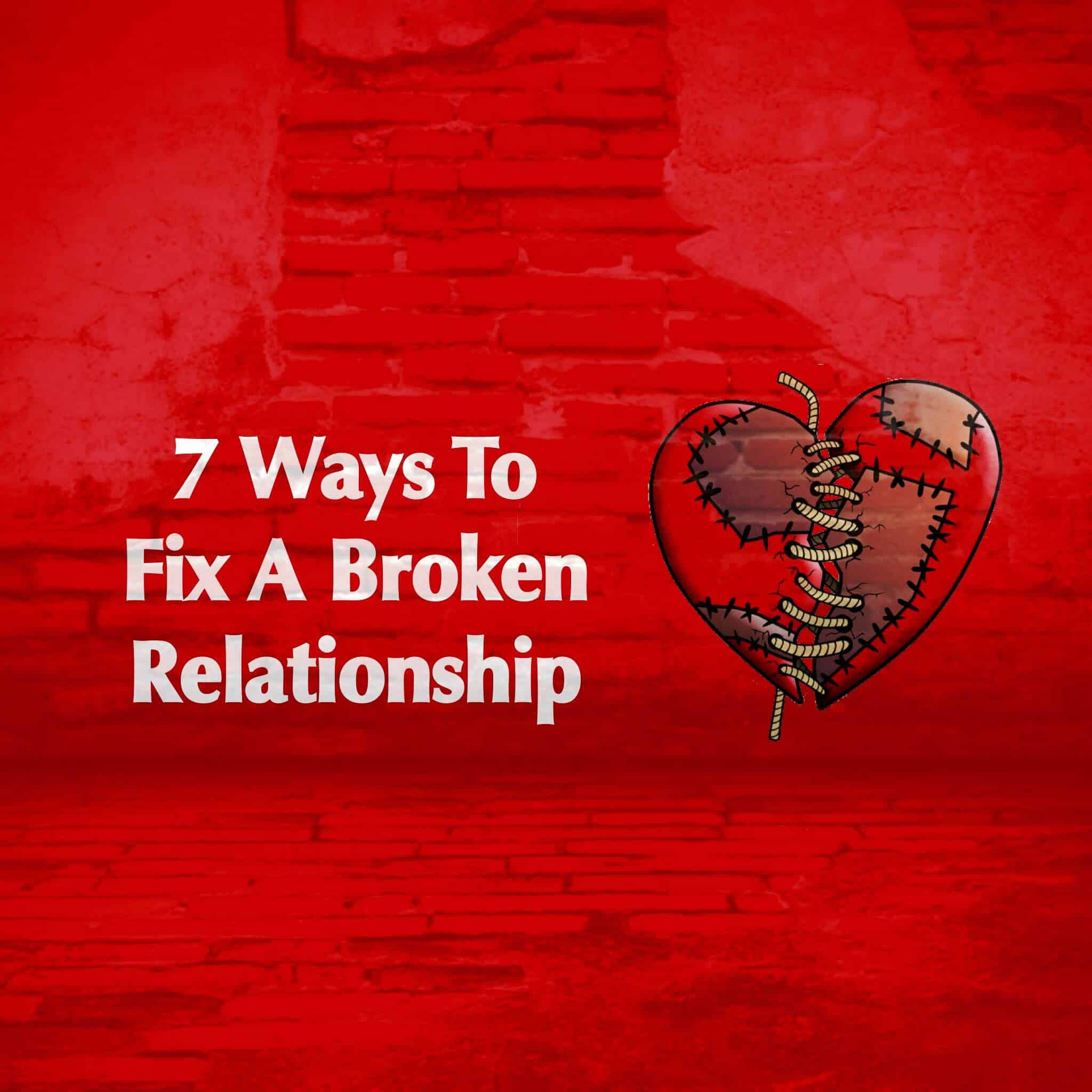 How To Fix A Broken Relationship Quotes
 7 Ways To Fix A Broken Relationship Power Positivity