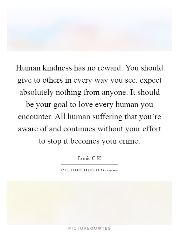 Human Kindness Quotes
 Human Kindness Quotes & Sayings
