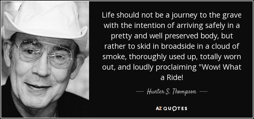 Hunter S Thompson Quote Life
 Hunter S Thompson quote Life should not be a journey to