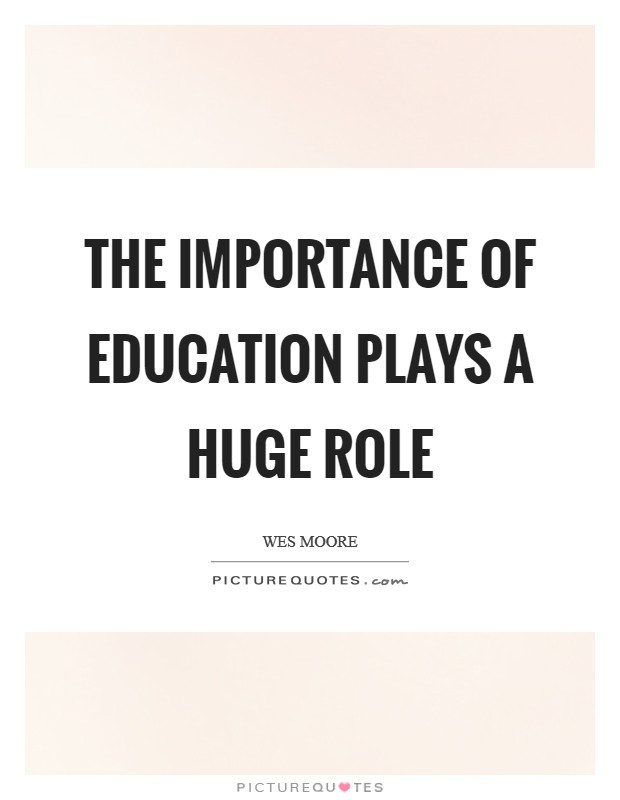 Importance Of Education Quote
 The importance of education plays a huge role