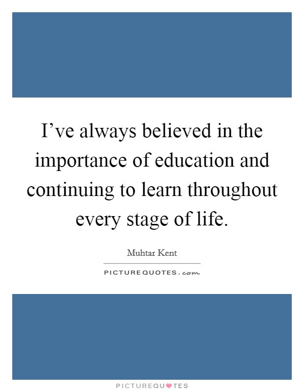 Importance Of Education Quote
 I ve always believed in the importance of education and