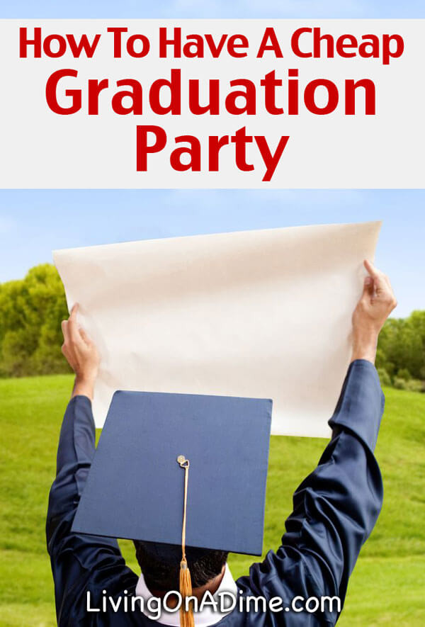Inexpensive Graduation Party Ideas
 How To Have A Cheap Graduation Party Living on a Dime