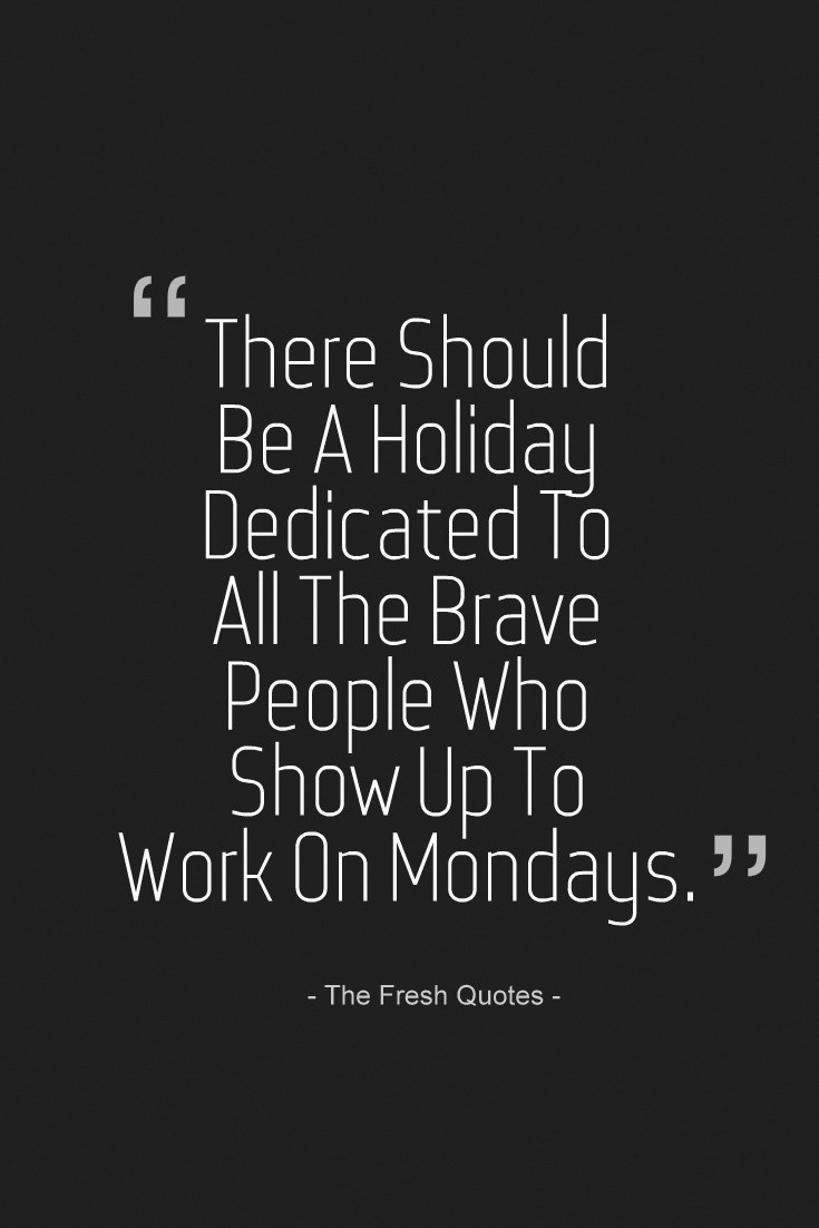 Inspirational Monday Quotes
 Funny About Monday That Help Get You Through