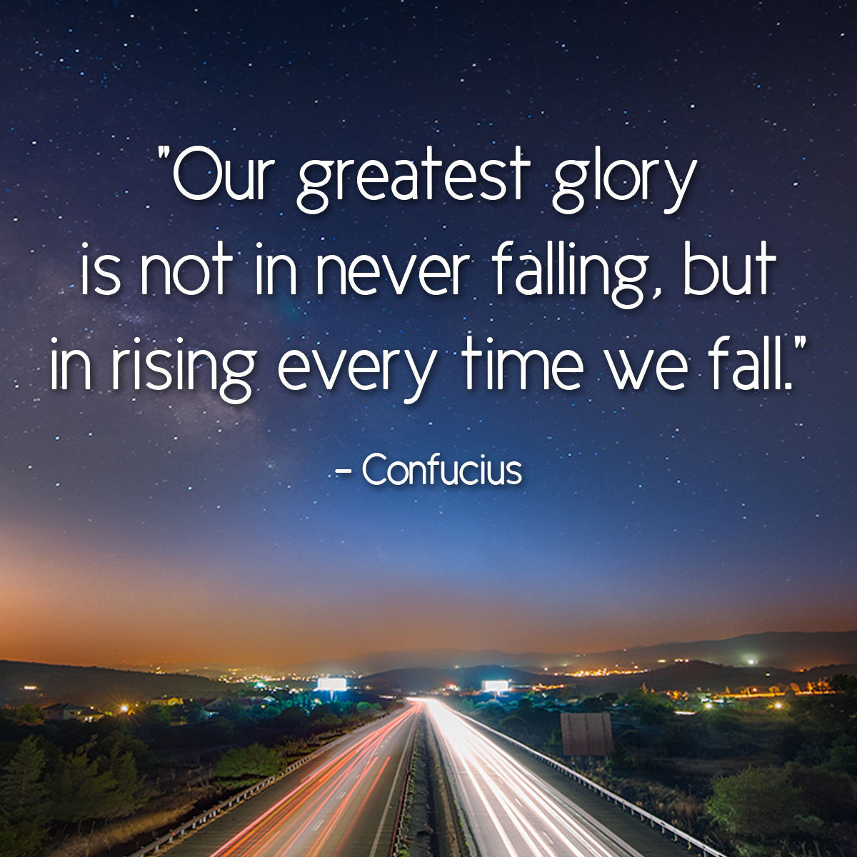 Inspirational Positive Quotes
 Our Greatest Glory Is Not In Never Falling But In Rising