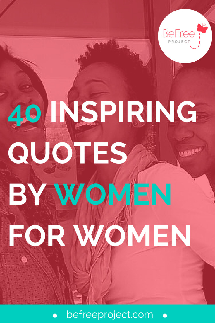 Inspirational Quotes For Women
 40 INSPIRING QUOTES FOR WOMEN BY WOMEN — BeFree Project