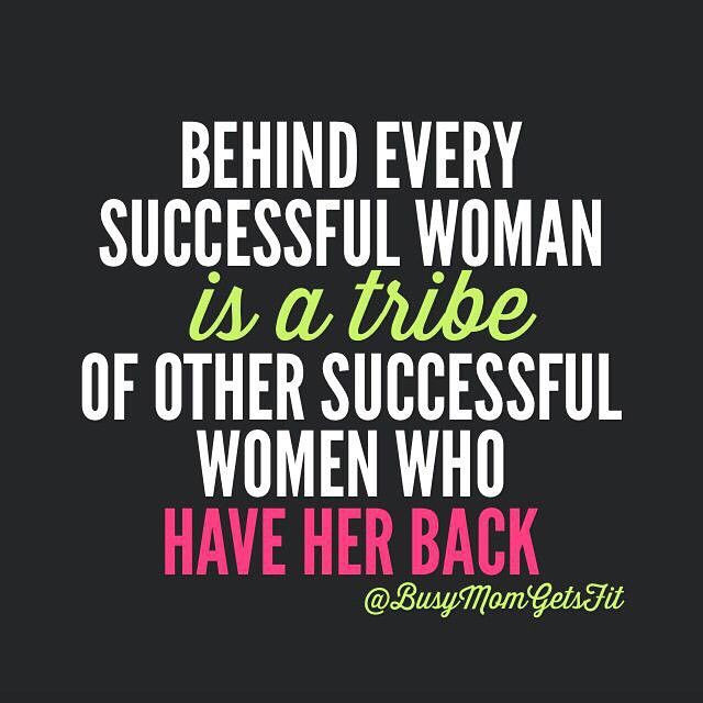 Inspirational Quotes For Women
 Behind every successful woman is a tribe of other