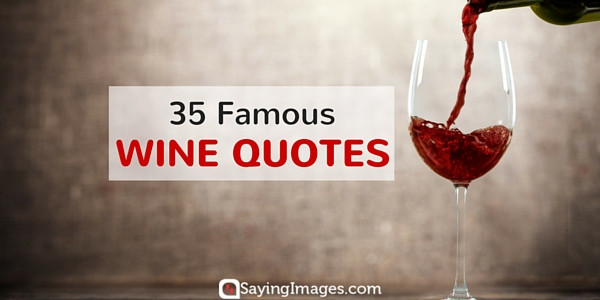 Inspirational Quotes Wine
 35 Famous Wine Quotes
