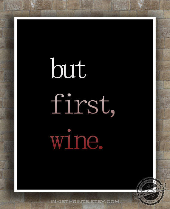 Inspirational Quotes Wine
 Inspirational Quotes But First Wine from Inkist Prints