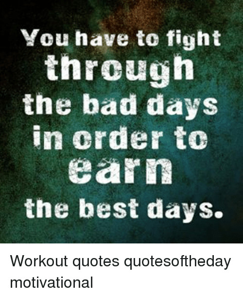 Inspiring Quotes For Bad Days
 25 Best Workout Quotes Memes