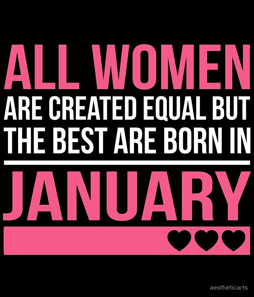 January Birthday Quotes
 All Women Are Created Equal But The Best Are Born In