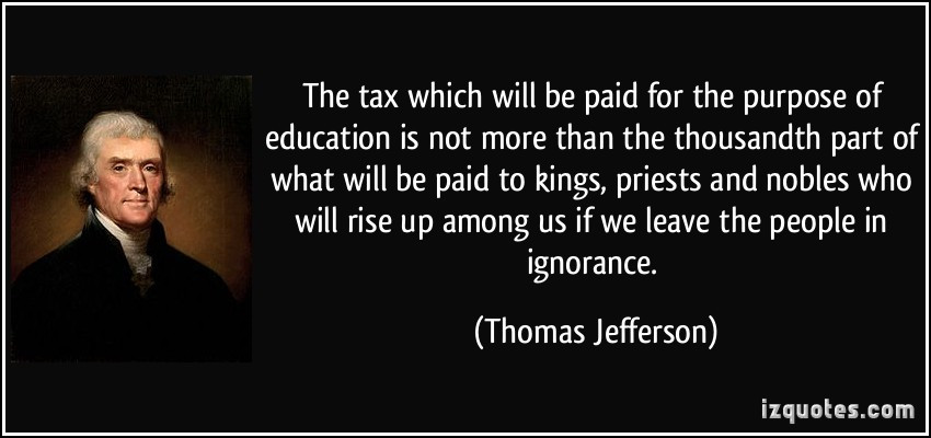 Jefferson Quotes On Education
 The tax which will be paid for the purpose of education is