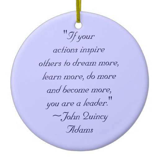 John Adams Quotes On Leadership
 John Quincy Adams Leadership Quote Ceramic Ornament