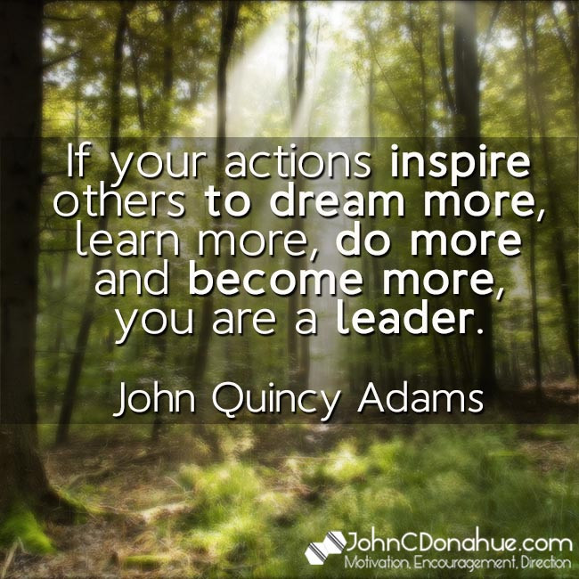 John Adams Quotes On Leadership
 If your actions inspire others to dream more learn more