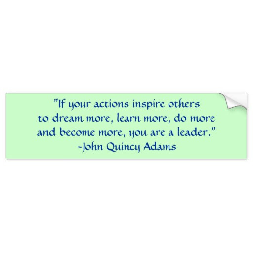 John Adams Quotes On Leadership
 John Quincy Adams Leadership Quote Bumper Sticker
