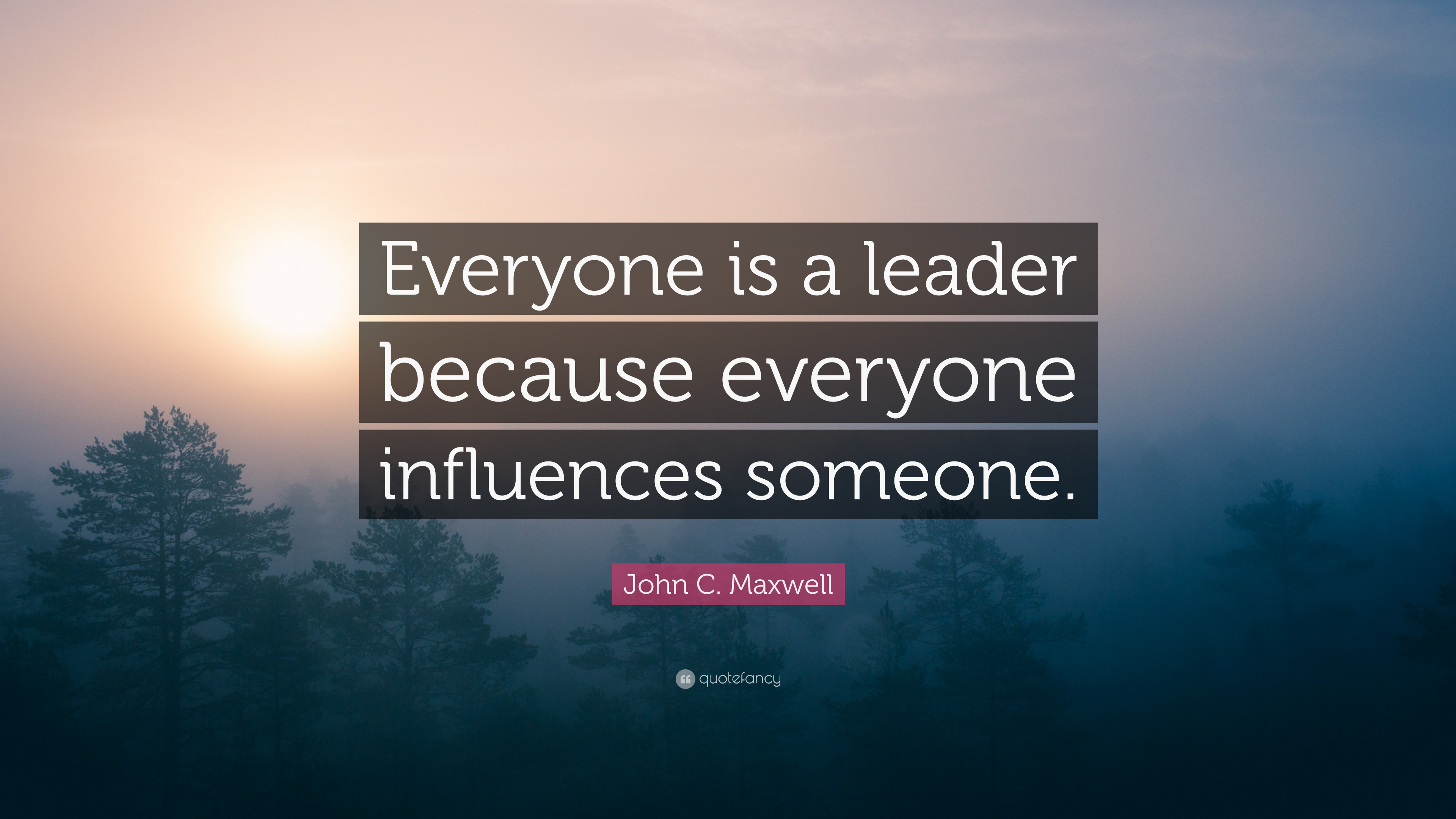 John C Maxwell Leadership Quotes
 John C Maxwell Quote “Everyone is a leader because