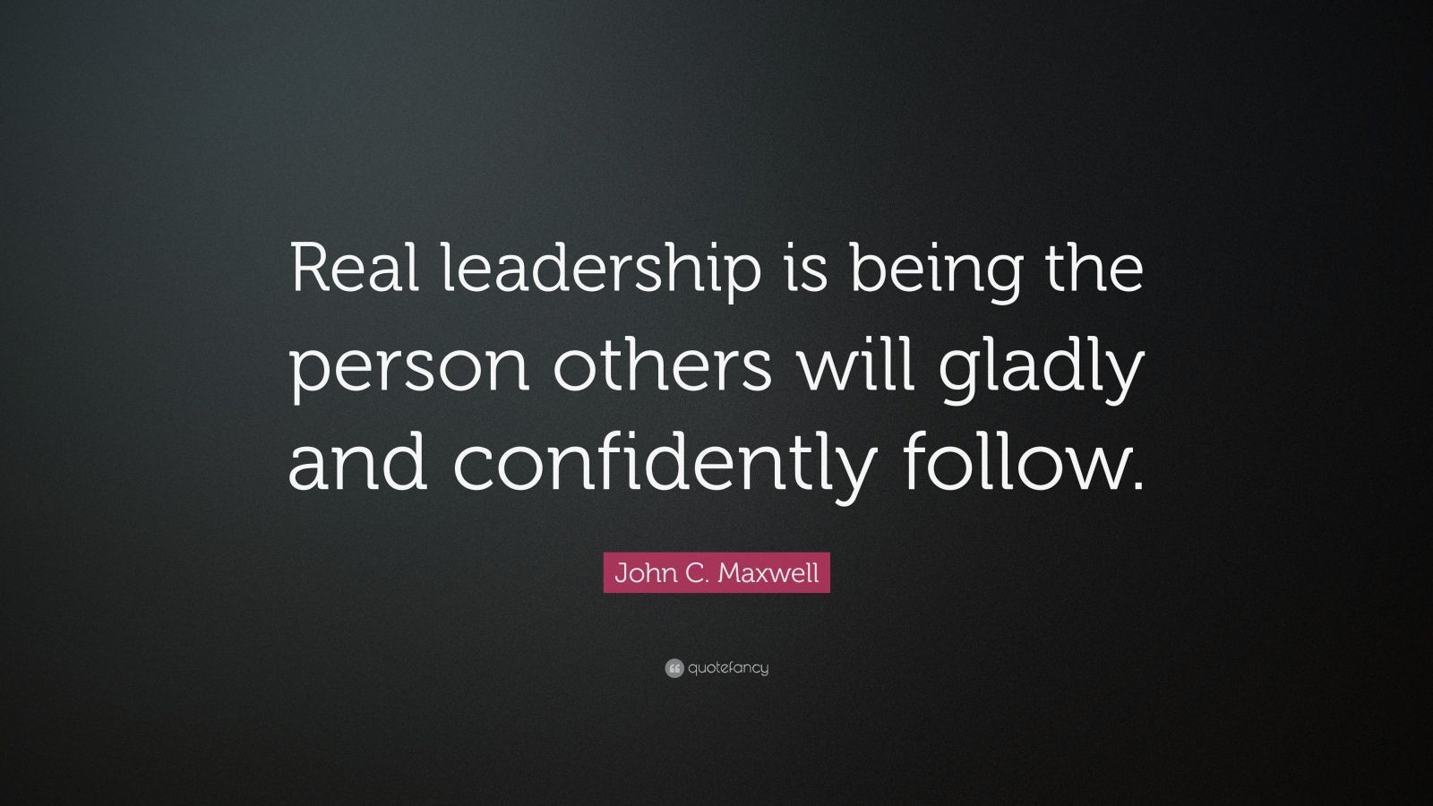 John C Maxwell Leadership Quotes
 John C Maxwell Quote “Real leadership is being the