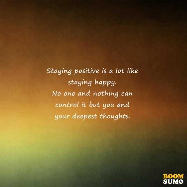 Keeping Positive Quote
 Stay Positive Quotes To Cheer You Up BoomSumo Quotes