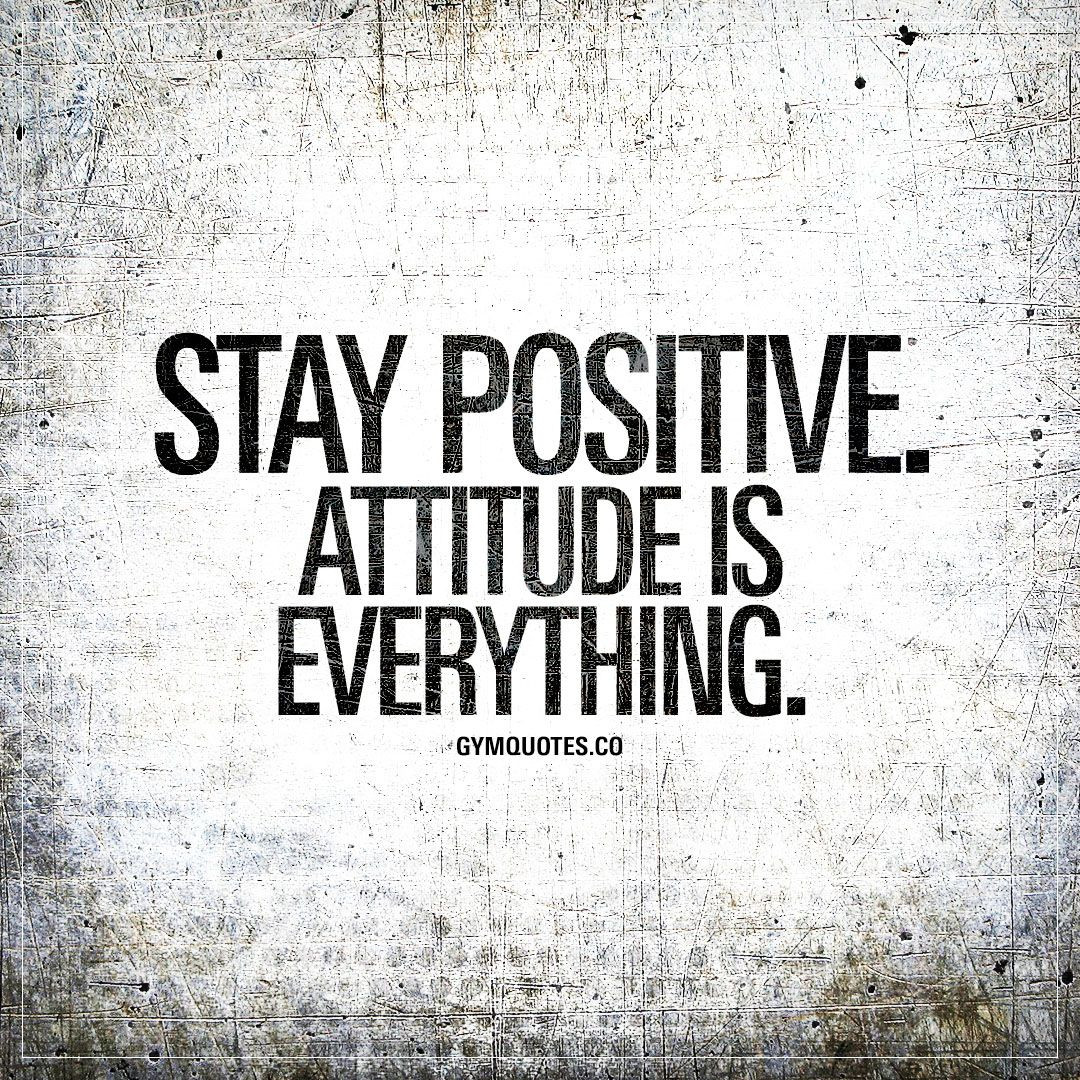 Keeping Positive Quote
 Stay positive Attitude is everything