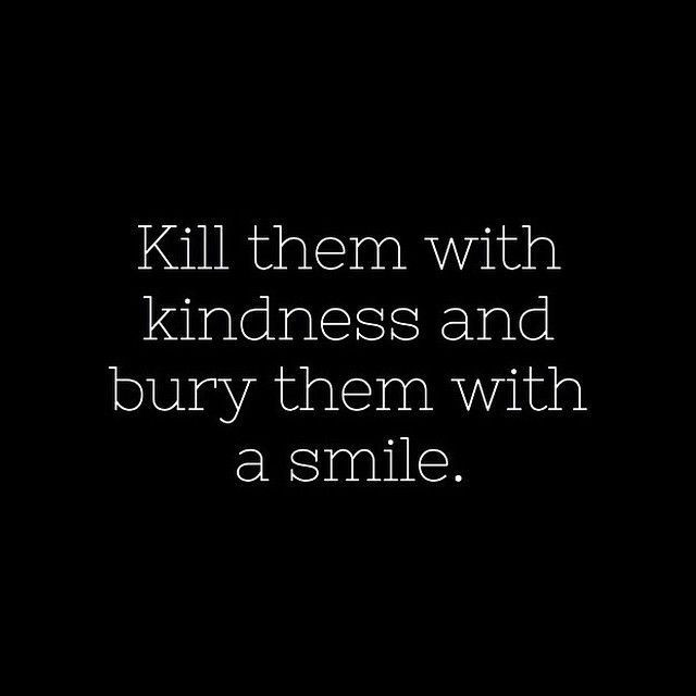 Killing With Kindness Quotes
 Quotes About Killing With Kindness QuotesGram