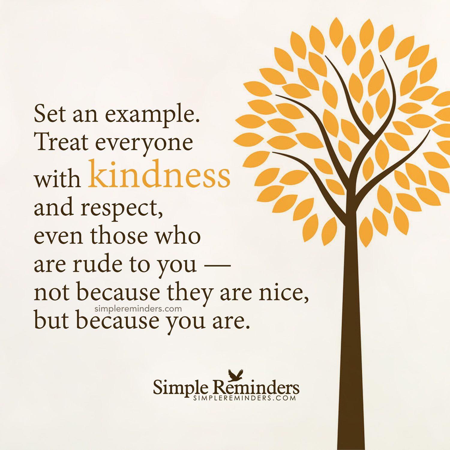 Kindness And Respect Quotes
 Set an example Treat everyone with kindness and respect