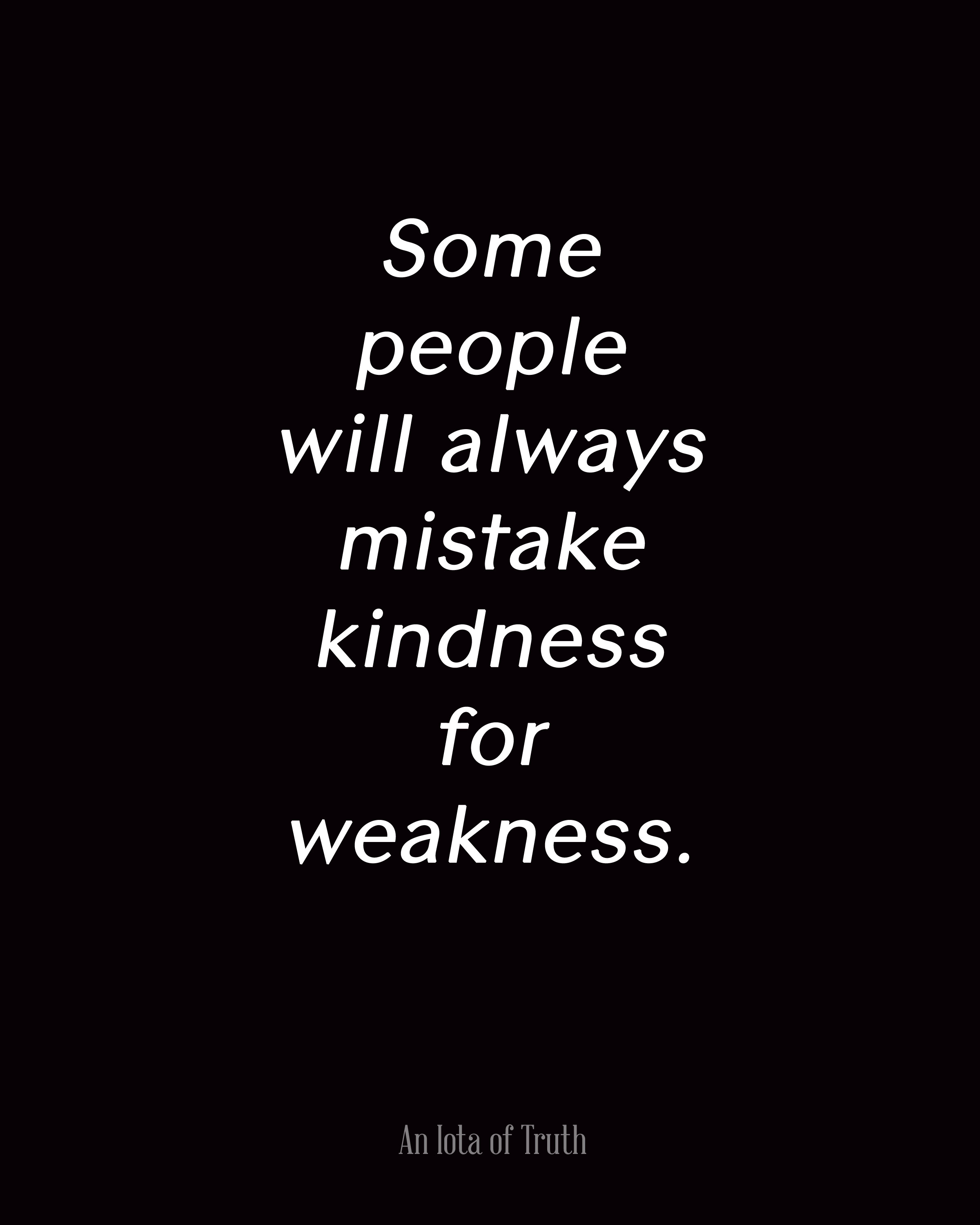 Kindness For Weakness Quotes
 Mistake My Kindness For Weakness Quotes QuotesGram