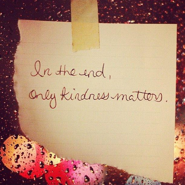 Kindness Matters Quotes
 In the end only kindness matters