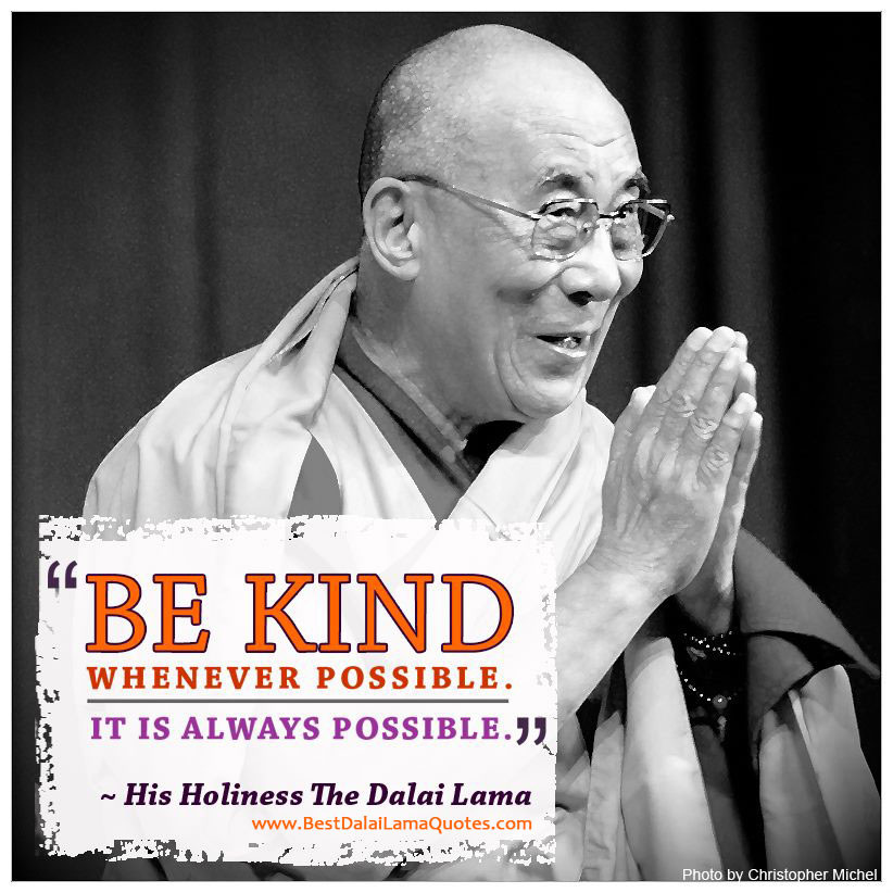 Kindness Quotes Dalai Lama
 Be Kind Whenever Possible it is Always Possible Best
