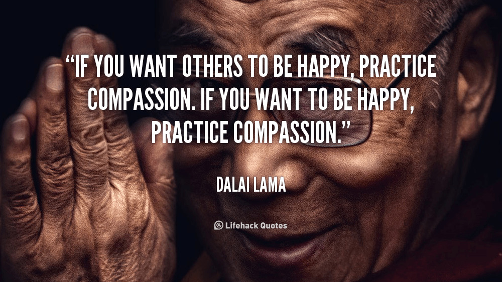Kindness Quotes Dalai Lama
 If You Want Others to Be Happy Practice passion
