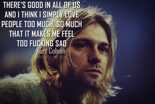 Kurt Cobain Love Quote
 Kurt Cobain Love Quotes QuotesGram