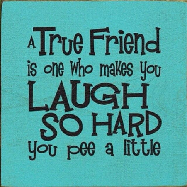 Laugh Friendship Quotes
 A True Friend Make You Laugh So Hard You Pee