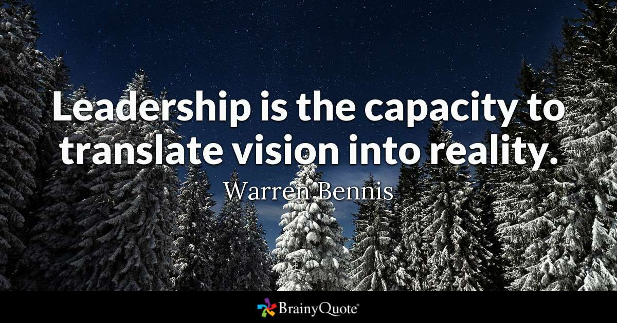 Leadership Quote
 Leadership is the capacity to translate vision into