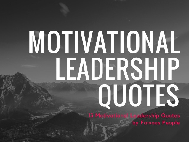 Leadership Quotes By Famous People
 13 Motivational Leadership Quotes by famous people via