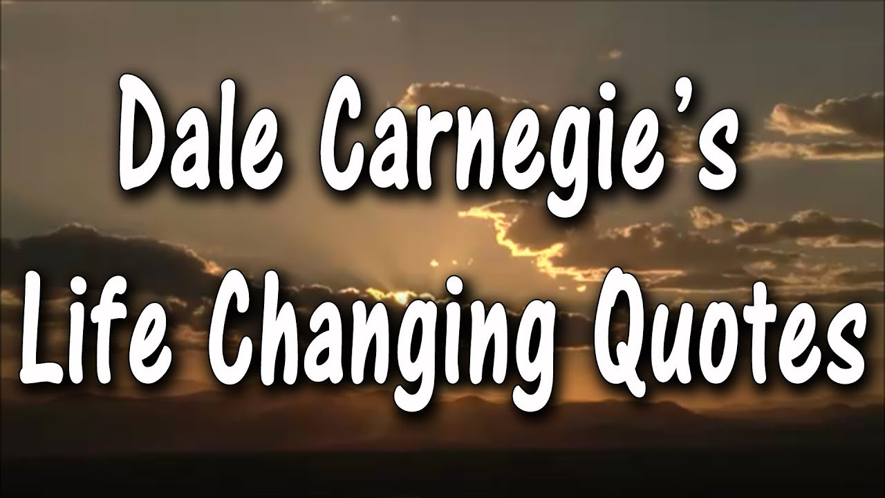 Life Changing Motivational Quotes
 Dale Carnegie Quotes